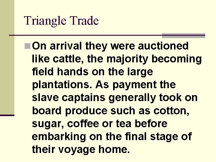 Triangle Trade n On arrival they were auctioned like cattle, the majority becoming field