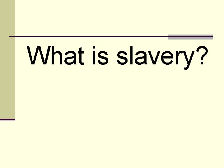 What is slavery? 