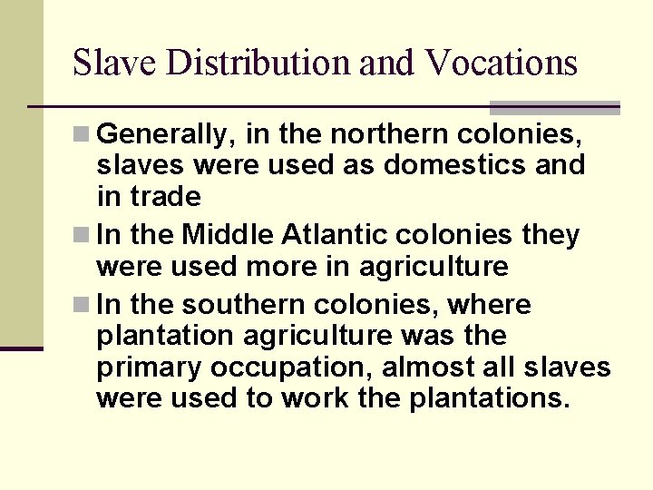 Slave Distribution and Vocations n Generally, in the northern colonies, slaves were used as