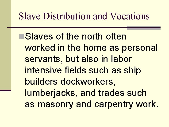 Slave Distribution and Vocations n. Slaves of the north often worked in the home