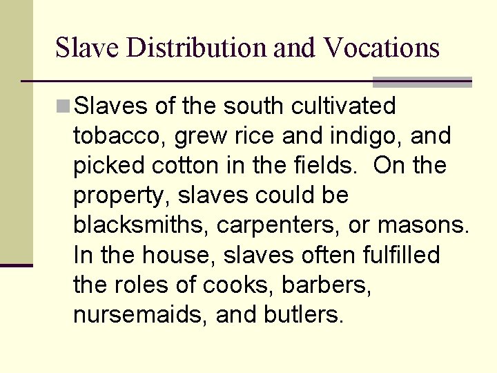 Slave Distribution and Vocations n Slaves of the south cultivated tobacco, grew rice and