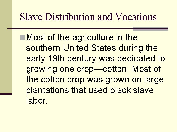 Slave Distribution and Vocations n Most of the agriculture in the southern United States