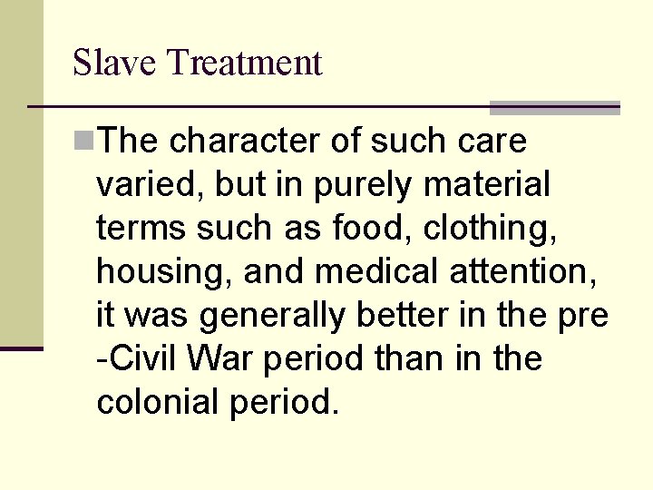 Slave Treatment n. The character of such care varied, but in purely material terms