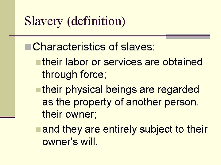 Slavery (definition) n Characteristics of slaves: n their labor or services are obtained through