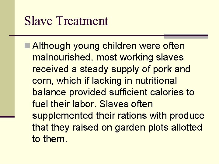 Slave Treatment n Although young children were often malnourished, most working slaves received a
