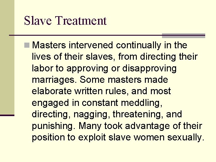 Slave Treatment n Masters intervened continually in the lives of their slaves, from directing