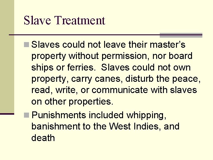 Slave Treatment n Slaves could not leave their master’s property without permission, nor board