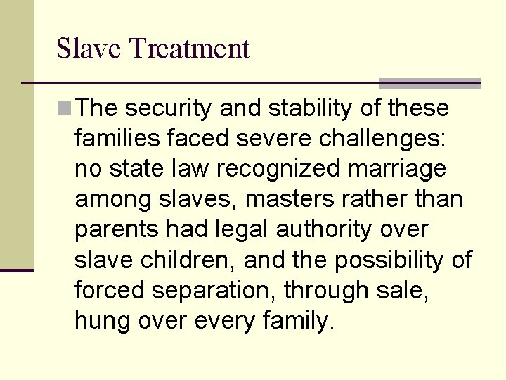 Slave Treatment n The security and stability of these families faced severe challenges: no