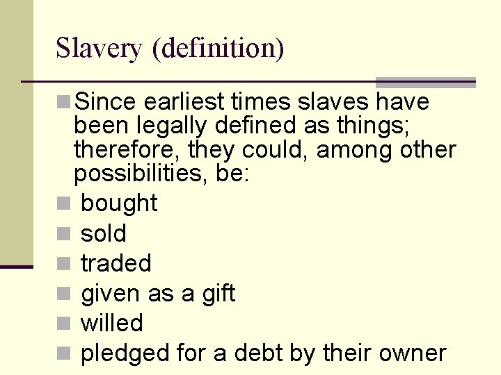 Slavery (definition) n Since earliest times slaves have been legally defined as things; therefore,