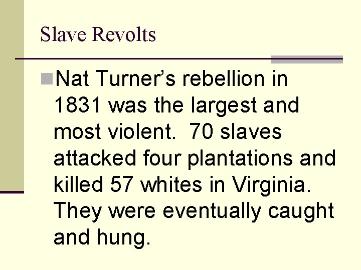 Slave Revolts n. Nat Turner’s rebellion in 1831 was the largest and most violent.