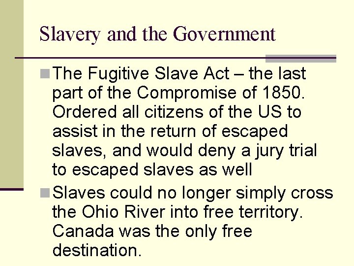 Slavery and the Government n The Fugitive Slave Act – the last part of