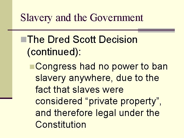 Slavery and the Government n. The Dred Scott Decision (continued): n. Congress had no