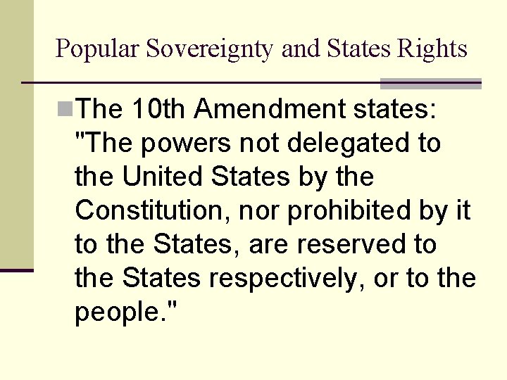 Popular Sovereignty and States Rights n. The 10 th Amendment states: "The powers not