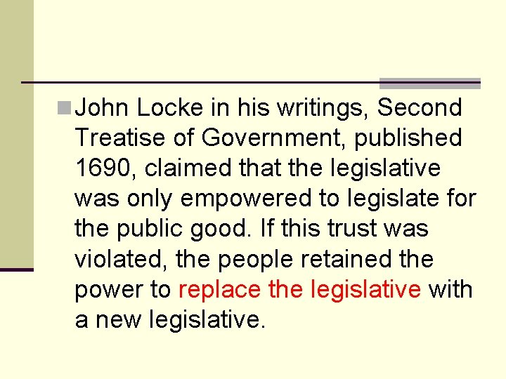 n John Locke in his writings, Second Treatise of Government, published 1690, claimed that