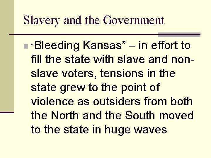 Slavery and the Government n “Bleeding Kansas” – in effort to fill the state
