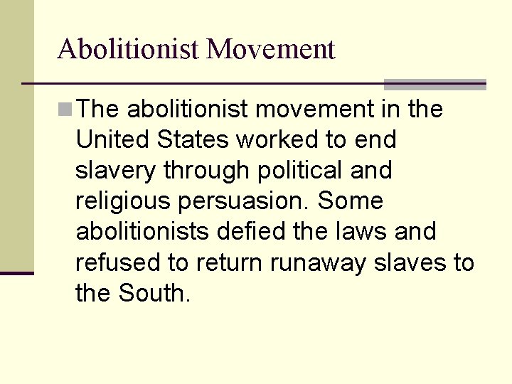 Abolitionist Movement n The abolitionist movement in the United States worked to end slavery