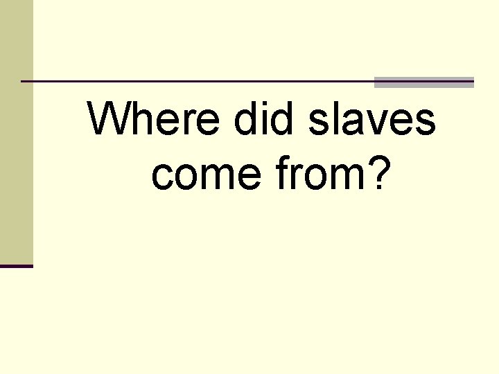 Where did slaves come from? 