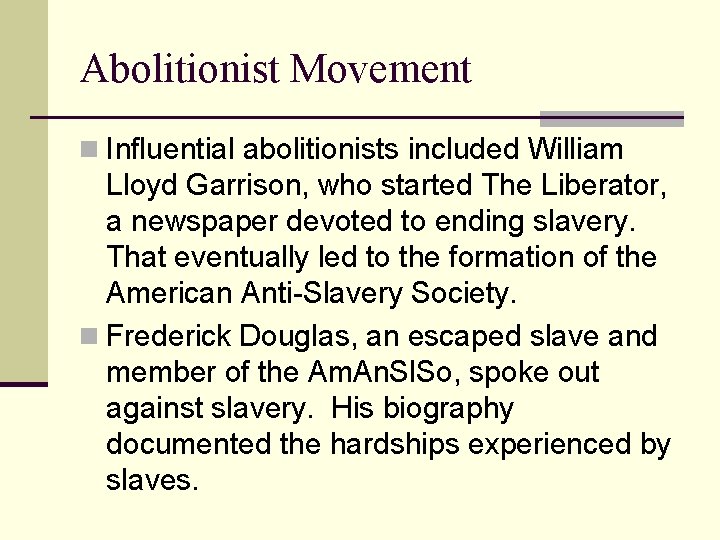 Abolitionist Movement n Influential abolitionists included William Lloyd Garrison, who started The Liberator, a