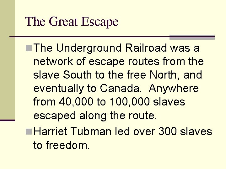 The Great Escape n The Underground Railroad was a network of escape routes from