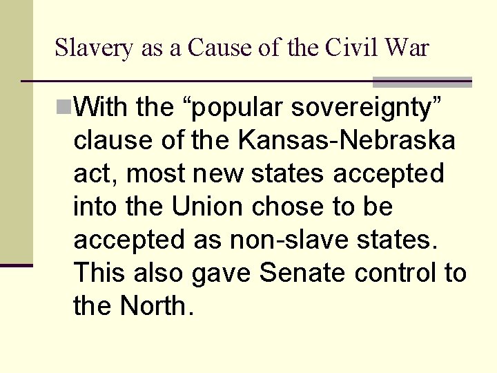 Slavery as a Cause of the Civil War n. With the “popular sovereignty” clause