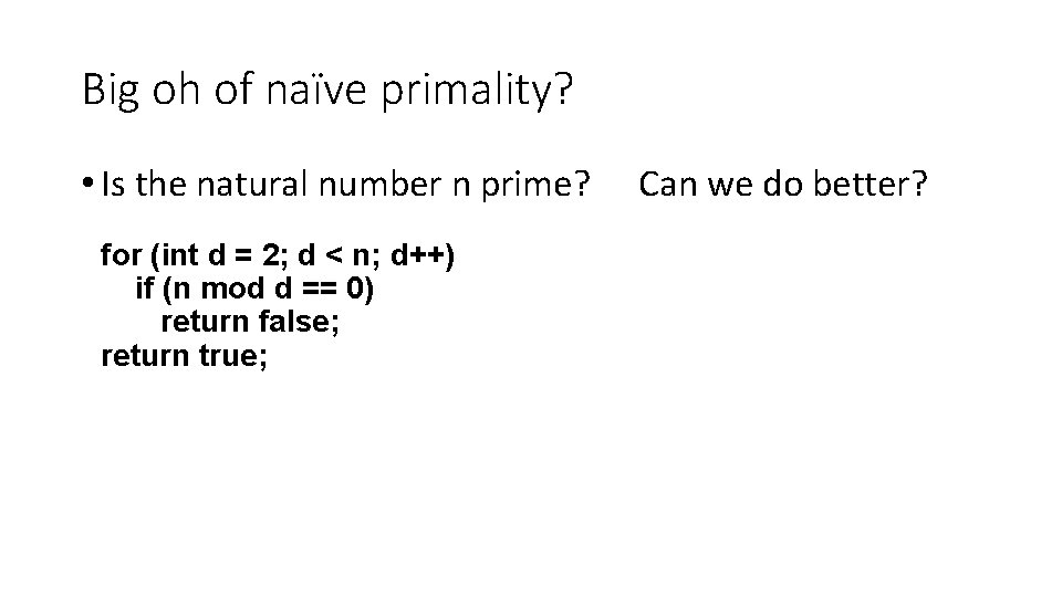 Big oh of naïve primality? • Is the natural number n prime? for (int