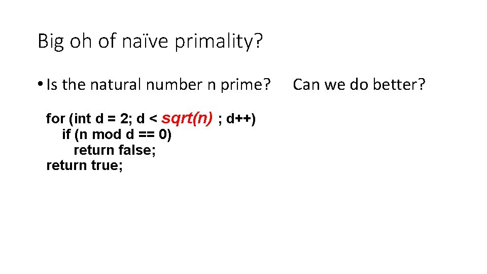 Big oh of naïve primality? • Is the natural number n prime? for (int