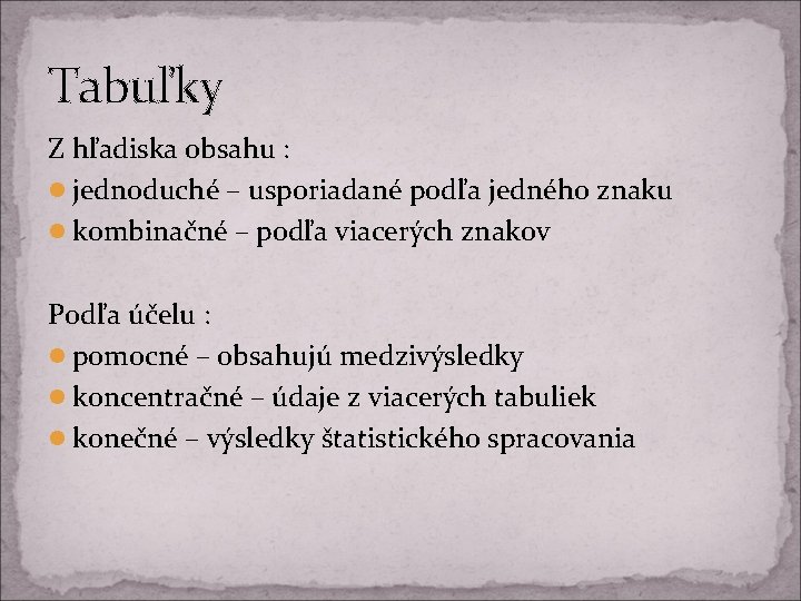 Tabuľky Z hľadiska obsahu : l jednoduché – usporiadané podľa jedného znaku l kombinačné