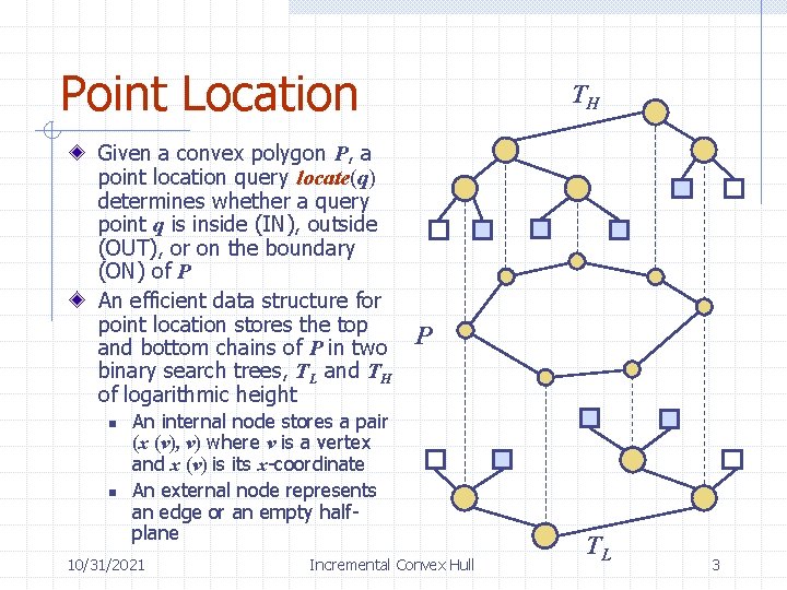 Point Location Given a convex polygon P, a point location query locate(q) determines whether