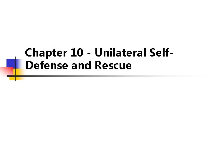 Chapter 10 - Unilateral Self. Defense and Rescue 