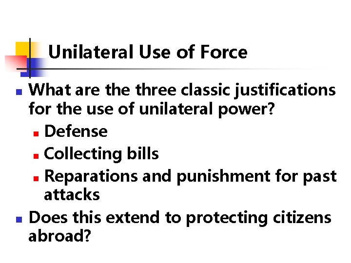 Unilateral Use of Force n n What are three classic justifications for the use