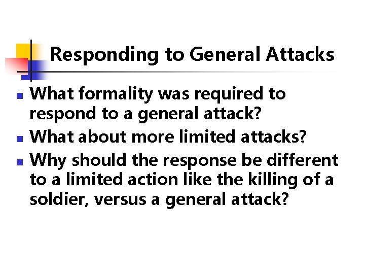 Responding to General Attacks n n n What formality was required to respond to