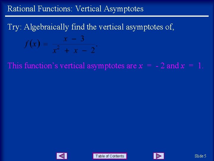 Rational Functions: Vertical Asymptotes Try: Algebraically find the vertical asymptotes of, This function’s vertical