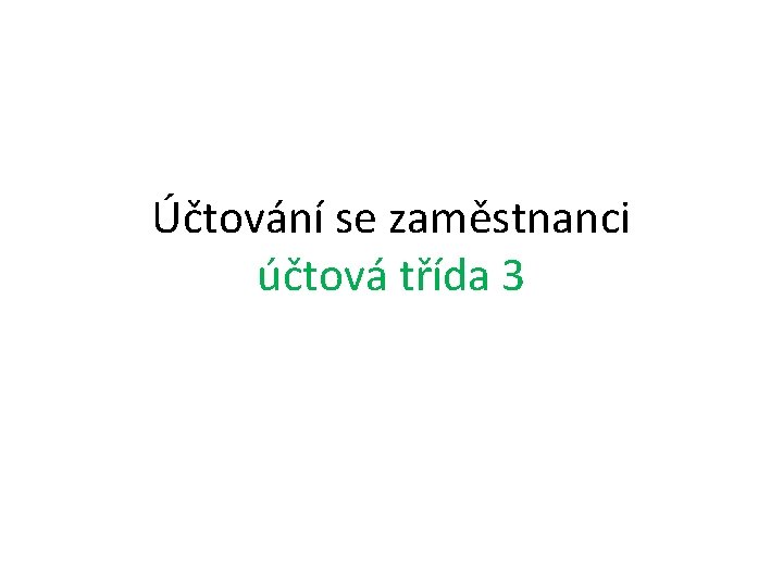 Účtování se zaměstnanci účtová třída 3 