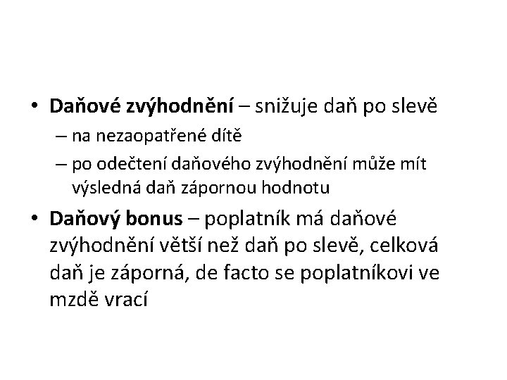  • Daňové zvýhodnění – snižuje daň po slevě – na nezaopatřené dítě –