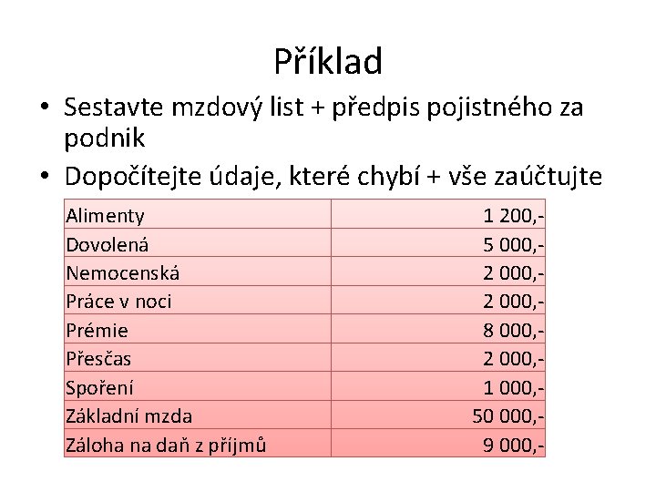 Příklad • Sestavte mzdový list + předpis pojistného za podnik • Dopočítejte údaje, které