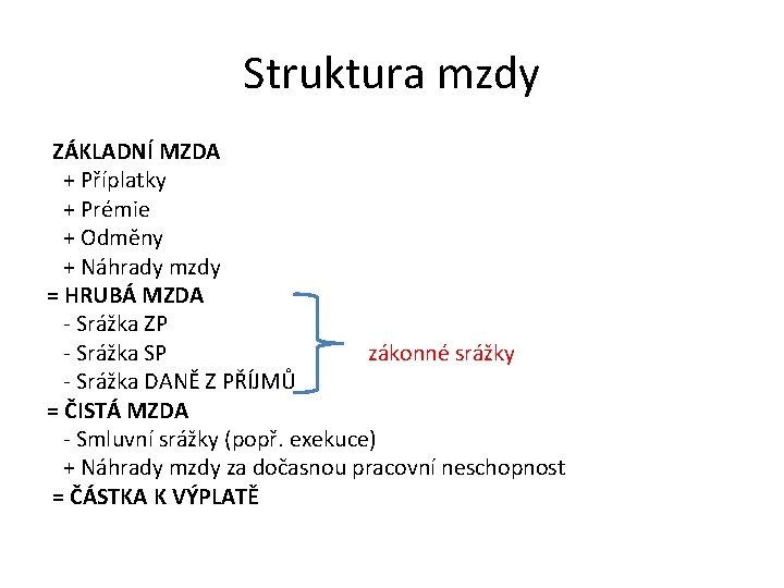 Struktura mzdy ZÁKLADNÍ MZDA + Příplatky + Prémie + Odměny + Náhrady mzdy =