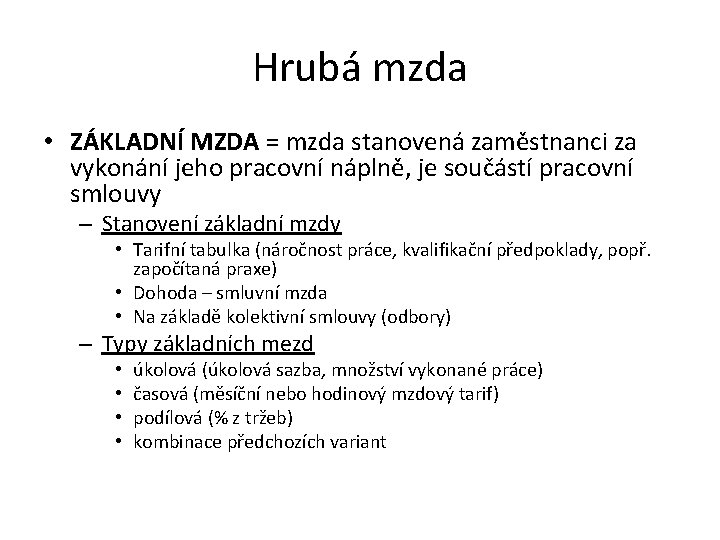 Hrubá mzda • ZÁKLADNÍ MZDA = mzda stanovená zaměstnanci za vykonání jeho pracovní náplně,