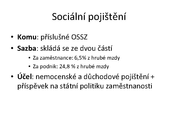 Sociální pojištění • Komu: příslušné OSSZ • Sazba: skládá se ze dvou částí •