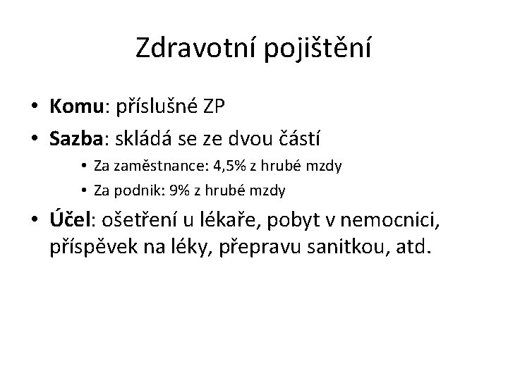 Zdravotní pojištění • Komu: příslušné ZP • Sazba: skládá se ze dvou částí •