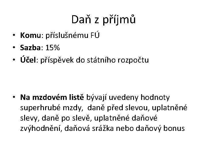 Daň z příjmů • Komu: příslušnému FÚ • Sazba: 15% • Účel: příspěvek do