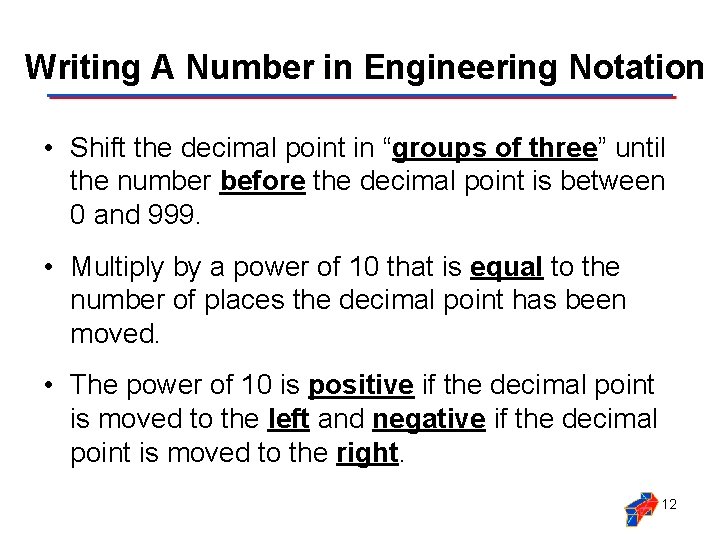 Writing A Number in Engineering Notation • Shift the decimal point in “groups of