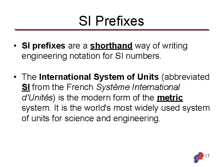 SI Prefixes • SI prefixes are a shorthand way of writing engineering notation for