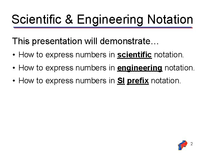 Scientific & Engineering Notation This presentation will demonstrate… • How to express numbers in