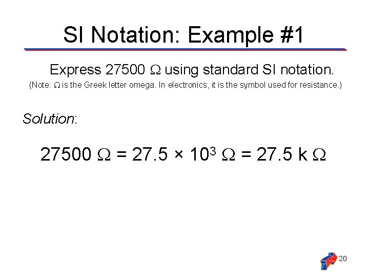 SI Notation: Example #1 Express 27500 using standard SI notation. (Note: is the Greek