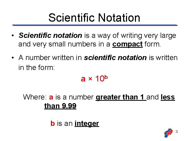 Scientific Notation • Scientific notation is a way of writing very large and very