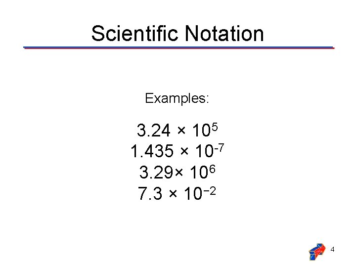 Scientific Notation Examples: 3. 24 × 105 1. 435 × 10 -7 3. 29×