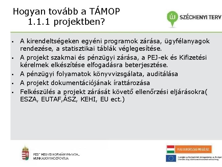 Hogyan tovább a TÁMOP 1. 1. 1 projektben? ▪ ▪ ▪ A kirendeltségeken egyéni