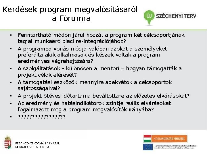 Kérdések program megvalósításáról a Fórumra ▪ ▪ ▪ ▪ Fenntartható módon járul hozzá, a