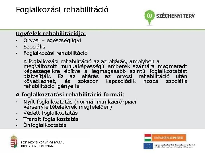 Foglalkozási rehabilitáció Ügyfelek rehabilitációja: ▪ Orvosi – egészségügyi ▪ Szociális ▪ Foglalkozási rehabilitáció A