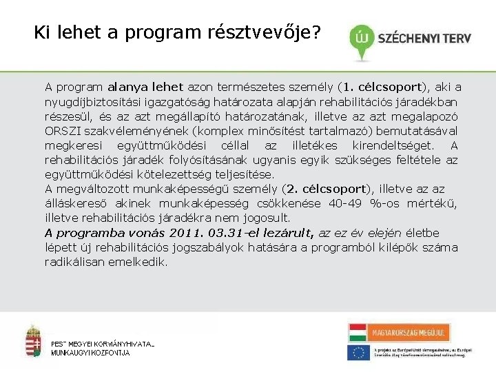 Ki lehet a program résztvevője? A program alanya lehet azon természetes személy (1. célcsoport),